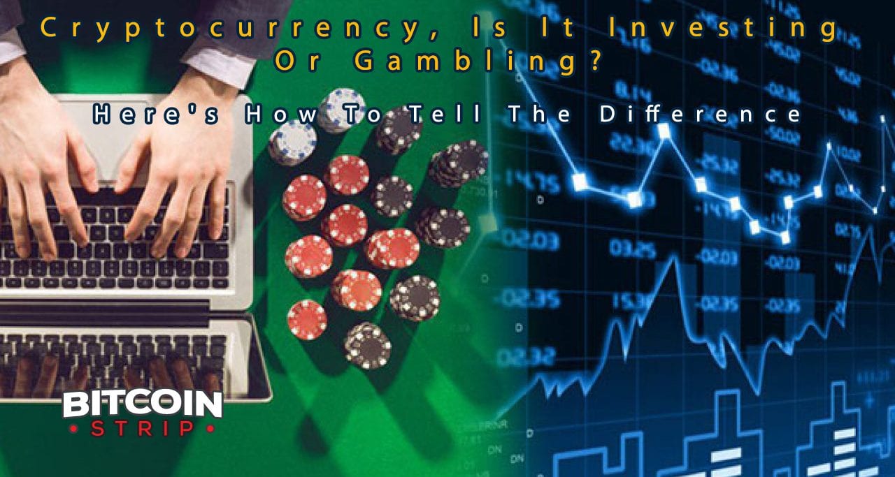 How To Tell If Cryptocurrency Is An Investment Or Gambling